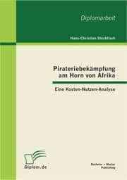Cover von Pirateriebekämpfung am Horn von Afrika: Eine Kosten-Nutzen-Analyse