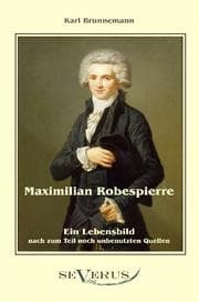 Cover von Maximilian Robespierre - Ein Lebensbild nach zum Teil noch unbenutzten Quellen