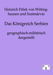 Cover von Das Königreich Serbien geographisch-militärisch dargestellt