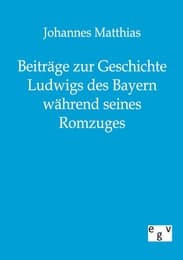 Cover von Beiträge zur Geschichte Ludwigs des Bayern während seines Romzuges