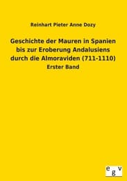 Cover von Geschichte der Mauren in Spanien bis zur Eroberung Andalusiens durch die Almoraviden (711-1110)