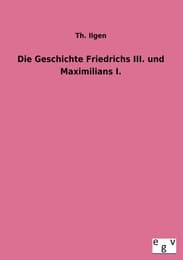 Cover von Die Geschichte Friedrichs III. und Maximilians I.