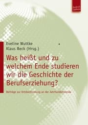 Cover von Was heißt und zu welchem Ende studieren wir die Geschichte der Berufserziehung?