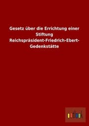Cover von Gesetz über die Errichtung einer Stiftung Reichspräsident-Friedrich-Ebert-Gedenkstätte