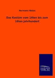 Cover von Das Kostüm vom 14ten bis zum 16ten Jahrhundert