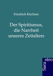 Cover von Der Spritismus, die Narrheit unseres Zeitalters