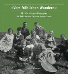 Cover von Vom fröhlichen Wandern. Sächsische Jugendbewegung im Zeitalter der Extreme 1900-1945
