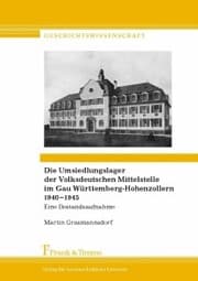 Cover von Die Umsiedlungslager der Volksdeutschen Mittelstelle im Gau Württemberg-Hohenzollern 1940-1945