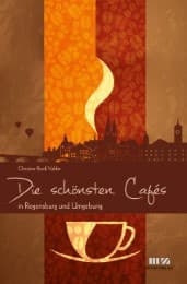 Cover von Die schönsten Cafés in Regensburg und Umgebung