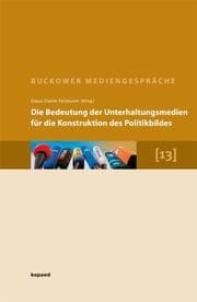 Cover von Die Bedeutung der Unterhaltungsmedien für die Konstruktion des Politikbildes