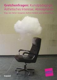 Cover von Gretchenfragen: Kunstpädagogik, Ästhetisches Interesse, Atmosphären