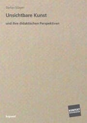 Cover von Unsichtbare Kunst und ihre didaktischen Perspektiven