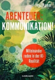 Cover von Abenteuer: Kommunikation! Miteinander reden in der KI-Realität.