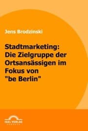 Cover von Stadtmarketing: die Zielgruppe der Ortsansässigen im Fokus von 'be Berlin'