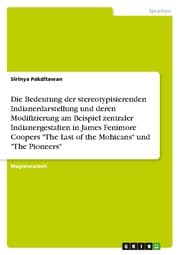 Cover von Die Bedeutung der stereotypisierenden Indianerdarstellung und deren Modifizierung am Beispiel zentraler Indianergestalten in James Fenimore Coopers 'The Last of the Mohicans' und 'The Pioneers'
