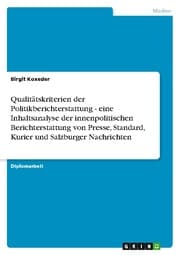 Cover von Qualitätskriterien der Politikberichterstattung - eine Inhaltsanalyse der innenpolitischen Berichterstattung von Presse, Standard, Kurier und Salzburger Nachrichten