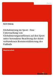 Cover von Globalisierung im Sport - Eine Untersuchung von Globalisierungseinflüssen auf den Sport unter besonderer Beachtung der damit verbundenen Kommerzialisierung des Fußballs