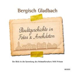 Cover von Bergisch Gladbach - Stadtgeschichte in Fotos und Anekdoten