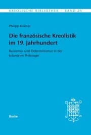 Cover von Die französische Kreolistik im 19. jahrhundert