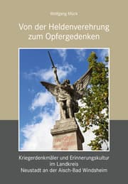 Cover von Von der Heldenverehrung zum Opfergedenken. Kriegerdenkmäler im Landkreis Neustadt an der Aisch-Bad Windsheim
