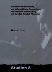 Cover von Islamische Weltauffassung und aussenpolitische Konzeptionen der iranischen Staatsführung seit dem Tod Ajatollah Khomeinis