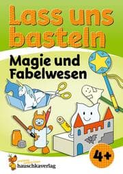 Cover von Lass uns basteln - Bastelbuch ab 4 Jahre - Magie und Fabelwesen