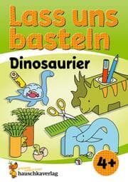 Cover von Lass uns basteln - Bastelbuch ab 4 Jahre - Dinosaurier