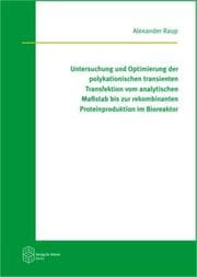 Cover von Untersuchung und Optimierung der polykationischen transienten Transfektion vom analytischen Maßstab bis zur rekombinanten Proteinproduktion im Bioreaktor