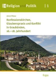 Cover von Konfessionskirchen, Glaubenspraxis und Konflikt in Graubünden, 16.-18. Jahrhundert