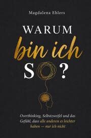 Cover von Warum bin ich so?: Overthinking, Selbstzweifel und das Gefühl, dass alle anderen es leichter haben nur ich nicht