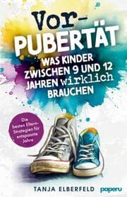 Cover von Vorpubertät: Was Kinder zwischen 9 und 12 Jahren wirklich brauchen