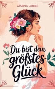 Cover von Du bist dein größtes Glück - 7 Wege zu mehr Zufriedenheit, Selbstliebe und Lebensfreude