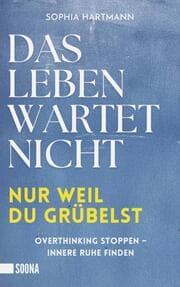 Cover von Das Leben wartet nicht, nur weil du grübelst: Overthinking stoppen - innere Ruhe finden