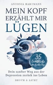 Cover von Mein Kopf erzählt mir Lügen: Dein sanfter Weg aus der Depression zurück ins Leben