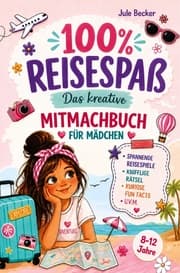 Cover von 100 % Reisespaß: Das kreative Mitmachbuch für Mädchen von 8-12 Jahren: