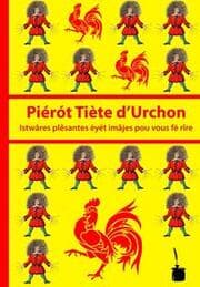 Cover von Piérót Tiète dUrchon. Istwâres plêsantes èyét imâjes pou vous fe rîre