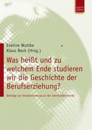 Cover von Was heißt und zu welchem Ende studieren wir die Geschichte der Berufserziehung?