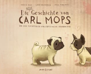 Cover von Die neue Geschichte von Carl Mops, der sich fürchterlich verliebte und eine Freundin fand