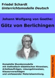 Cover von Johann Wolfgang von Goethe: Götz von Berlichingen. Unterrichtsmodell und Unterrichtsvorbereitungen. Unterrichtsmaterial und komplette Stundenmodelle für den Deutschunterricht.