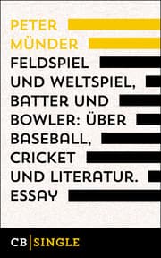 Cover von Feldspiel und Weltspiel, Batter und Bowler: Über Baseball, Cricket und Literatur