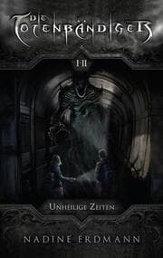 Cover von Die Totenbändiger - Unheilige Zeiten