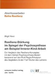 Cover von Resilienz-Stärkung im Spiegel der Psychosynthese am Beispiel Innerer-Kind-Arbeit