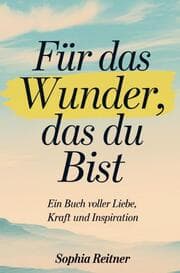 Cover von Für das Wunder, das du bist: Ein Buch voller Liebe, Kraft und Inspiration