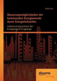 Cover von Steuerungsmöglichkeiten der kommunalen Energiewende durch Energieleitstellen: Untersuchung anhand der Energieregion-Erzgebirge