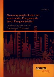 Cover von Steuerungsmöglichkeiten der kommunalen Energiewende durch Energieleitstellen: Untersuchung anhand der Energieregion-Erzgebirge