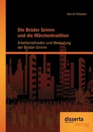 Cover von Die Brüder Grimm und die Märchentradition: Arbeitsmethoden und Bedeutung der Brüder Grimm