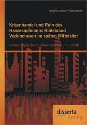 Cover von Krisenhandel und Ruin des Hansekaufmanns Hildebrand Veckinchusen im späten Mittelalter: Untersuchung des Briefwechsels (1417 - 1428)
