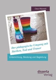 Cover von Der pädagogische Umgang mit Sterben, Tod und Trauer: Unterrichtung, Beratung und Begleitung