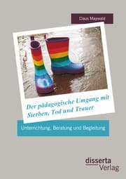 Cover von Der pädagogische Umgang mit Sterben, Tod und Trauer: Unterrichtung, Beratung und Begleitung
