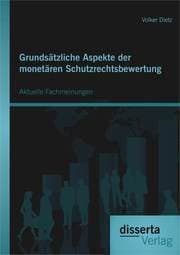 Cover von Grundsätzliche Aspekte der monetären Schutzrechtsbewertung: Aktuelle Fachmeinungen